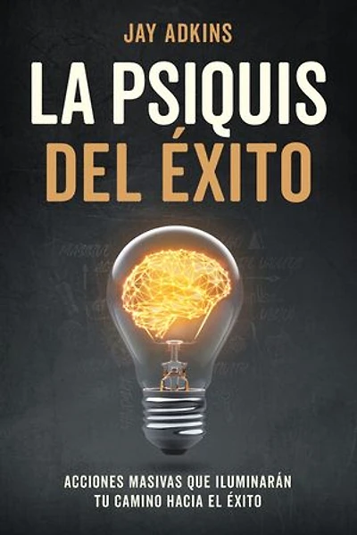 LA PSIQUIS DEL ÉXITO: Acciones masivas que iluminarán tu camino hacia el éxito