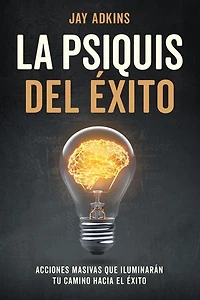 LA PSIQUIS DEL ÉXITO: Acciones masivas que iluminarán tu camino hacia el éxito
