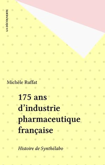 175 ans d'industrie pharmaceutique française: Histoire de Synthélabo