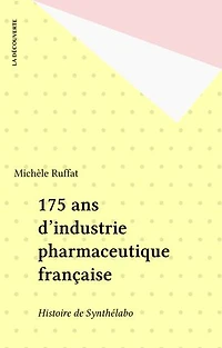 175 ans d'industrie pharmaceutique française: Histoire de Synthélabo