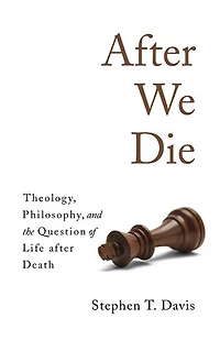 after We Die: Theology, Philosophy, and the Question of Life Death