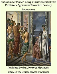 An Outline of Humor: Being a True Chronicle From Prehistoric Ages to the Twentieth Century