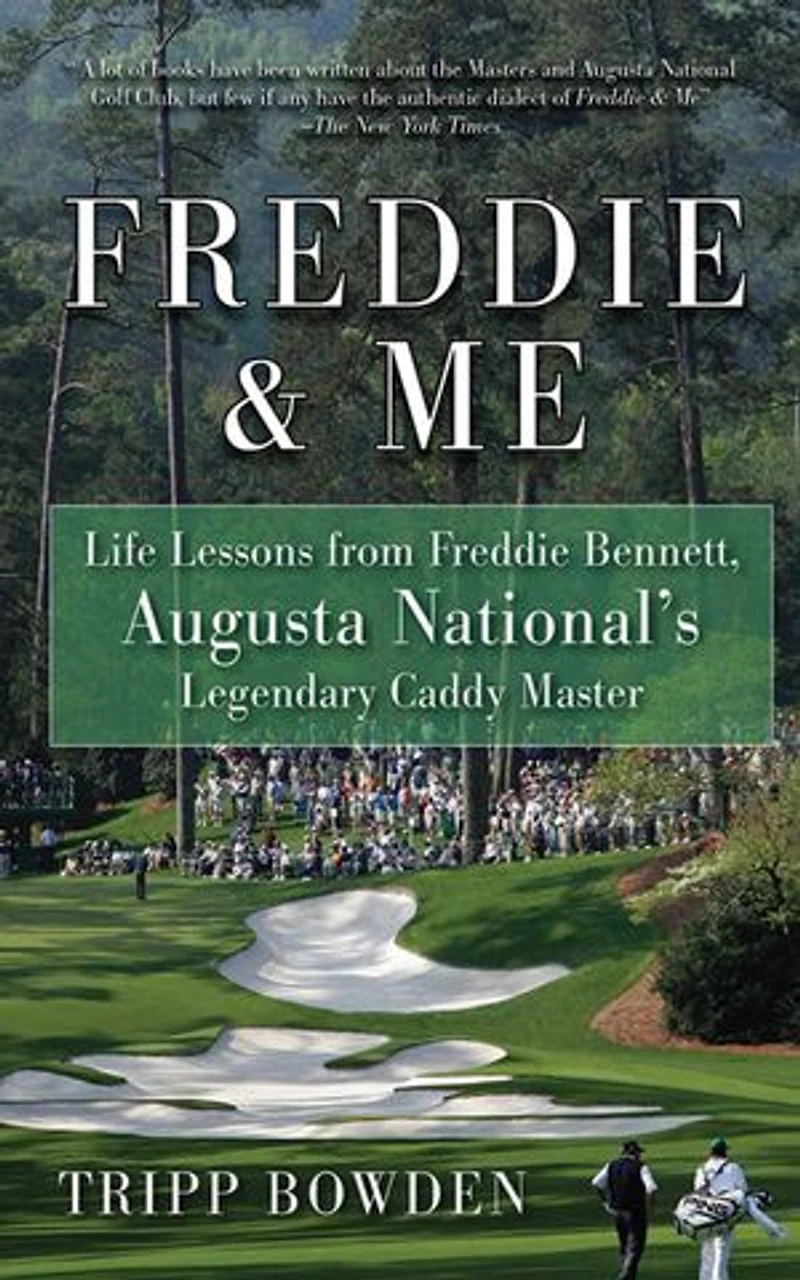 Freddie & Me: Life Lessons from Bennett, Augusta National's Legendary Caddy Master