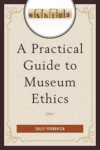 A Practical Guide to Museum Ethics