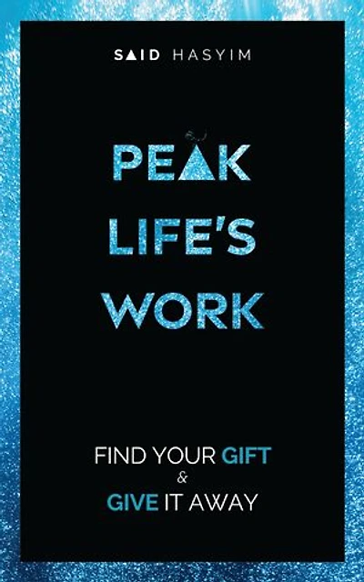 Peak Life's Work: Find Your Gift and Give It Away