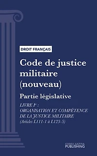 Code de justice militaire: Partie législative - Livre I : Organisation et compétence de la justice militaire (droit français)