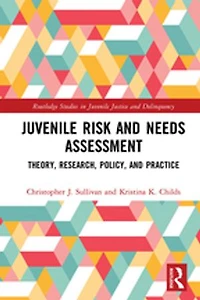Juvenile Risk and Needs Assessment: Theory, Research, Policy, Practice