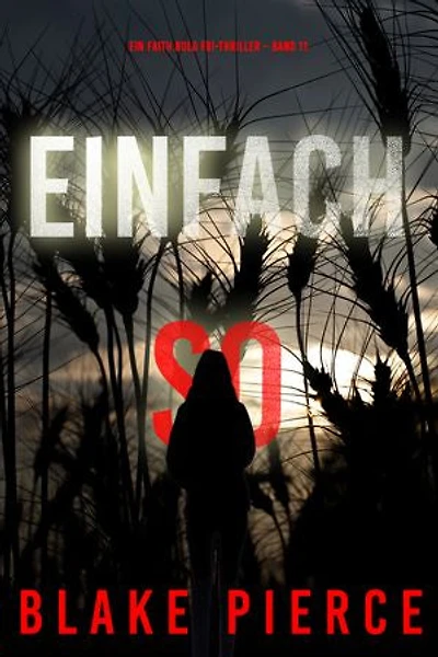 Einfach So (Ein Faith Bold FBI-Thriller Band 11)