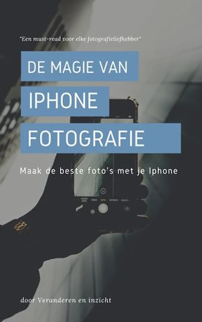 De magie van iPhone-fotografie: Maak de beste foto’s met je Iphone
