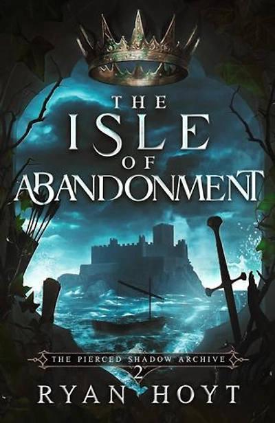 The Isle of Abandonment: The Pierced Shadow Archive, #2
