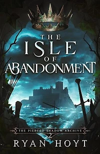 The Isle of Abandonment: The Pierced Shadow Archive, #2