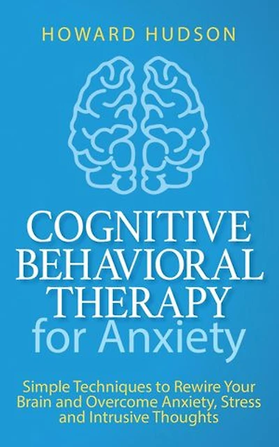 Cognitive Behavioral Therapy for Anxiety: Simple Techniques to Rewire Your Brain and Overcome Anxiety, Stress, and Intrusive Thoughts: Master Your Mind, #4