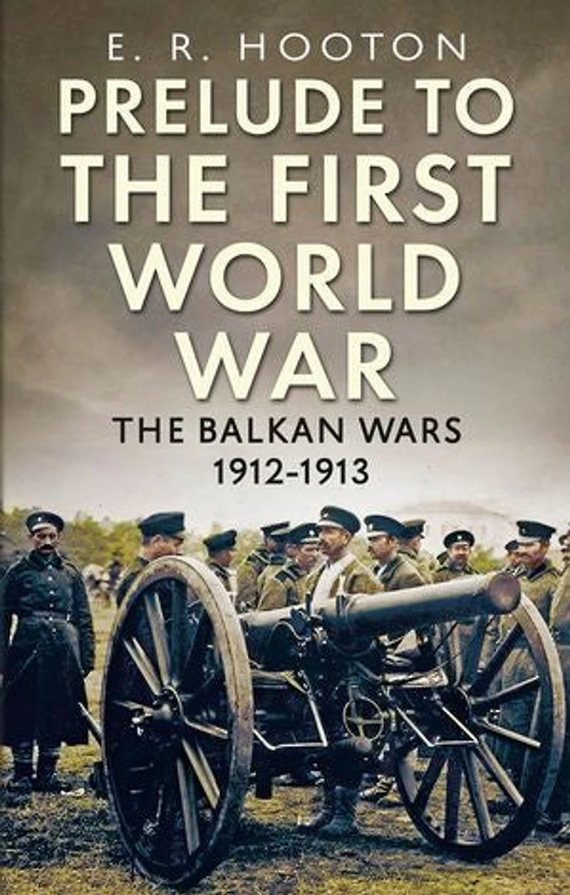 Prelude to The First World War: Balkan Wars 1912-1913
