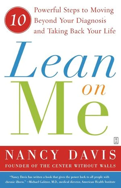 Lean on Me: 10 Powerful Steps to Moving Beyond Your Diagnosis and Taking Back Life