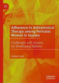 Adherence to Antiretroviral Therapy among Perinatal Women Guyana: Challenges and Lessons for Developing Nations