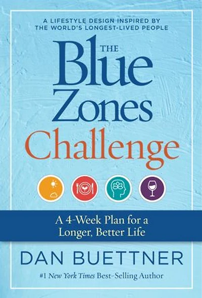 The Blue Zones Challenge: A 4-week Plan For Longer, Better Life