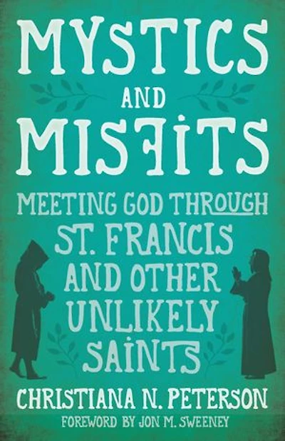 Mystics and Misfits: Meeting God Through St. Francis Other Unlikely Saints