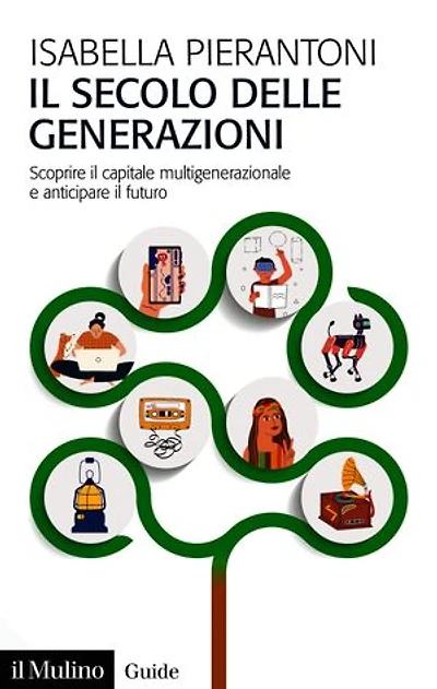 Il secolo delle generazioni: Scoprire il capitale multigenerazionale e anticipare il futuro