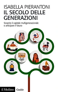 Il secolo delle generazioni: Scoprire il capitale multigenerazionale e anticipare il futuro