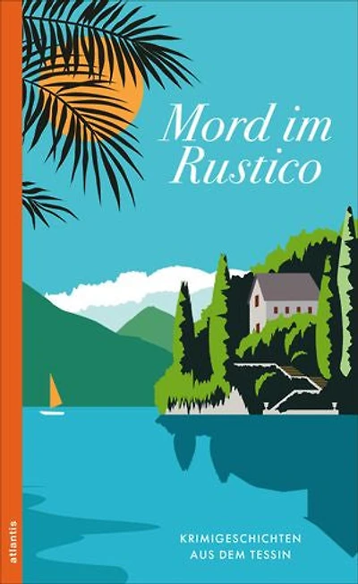 Mord im Rustico: Krimigeschichten aus dem Tessin