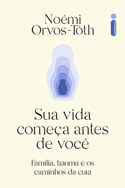 Sua vida começa antes de você: Família, trauma e os caminhos da cura