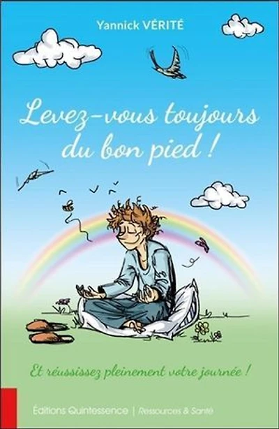 Levez-vous toujours du bon pied !: et réussissez pleinement votre journée