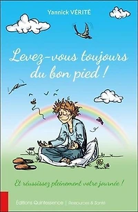 Levez-vous toujours du bon pied !: et réussissez pleinement votre journée
