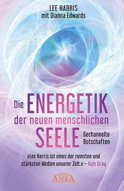 DIE ENERGETIK DER NEUEN MENSCHLICHEN SEELE: Botschaften aus der 9. Dimension: [empfohlen von Pavlina Klemm, Kyle Gray, Colette Baron-Reid, Deva Premal u.a.]