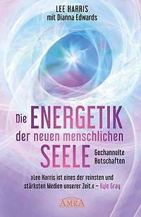 DIE ENERGETIK DER NEUEN MENSCHLICHEN SEELE: Botschaften aus der 9. Dimension: [empfohlen von Pavlina Klemm, Kyle Gray, Colette Baron-Reid, Deva Premal u.a.]