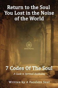 7 Codes Of The Soul: A Guide to Spiritual Awakening