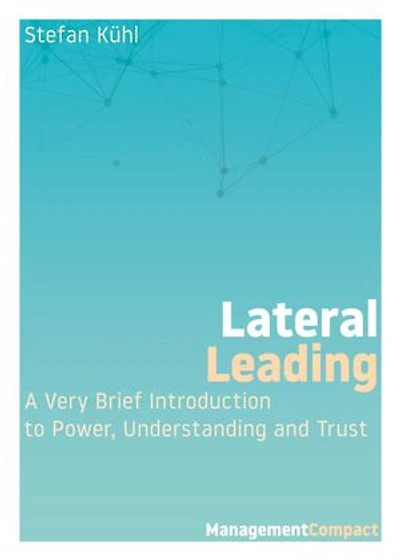 Lateral Leading: A Very Brief Introduction to Power, Understanding and Trust