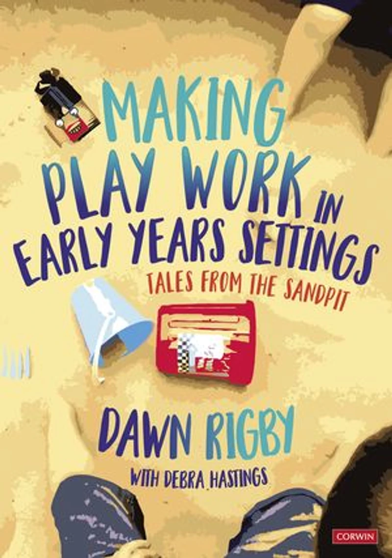 Making Play Work Early Years Settings: Tales from the sandpit