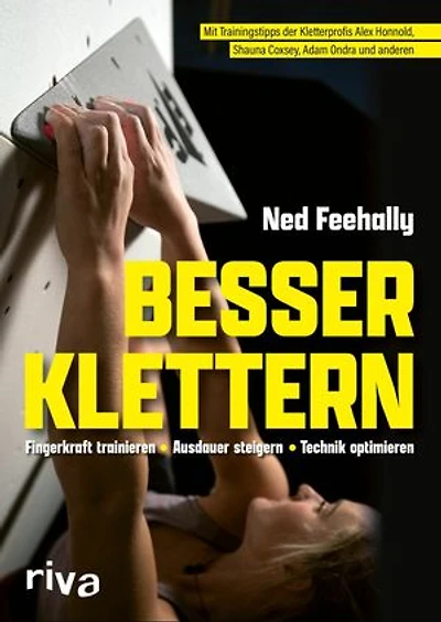 Besser klettern - Fingerkraft trainieren, Ausdauer steigern, Technik optimieren: Mit Trainingstipps von den Kletterprofis Alex Honnold, Shauna Coxsey, Adam Ondra und anderen