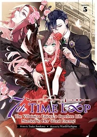 7th Time Loop: The Villainess Enjoys a Carefree Life Married to Her Worst Enemy! (Light Novel) Vol. 5