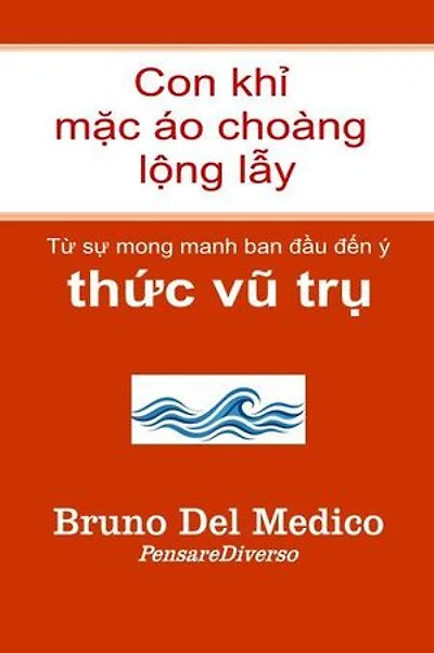 Con khỉ mặc áo choàng lộng lẫy.: Từ sự mong manh ban đầu đến ý thức vũ trụ.