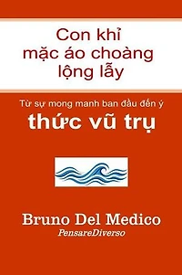 Con khỉ mặc áo choàng lộng lẫy.: Từ sự mong manh ban đầu đến ý thức vũ trụ.
