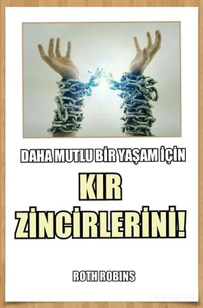 Daha Mutlu Bir Yaşam İçin: Kır Zincirlerini!