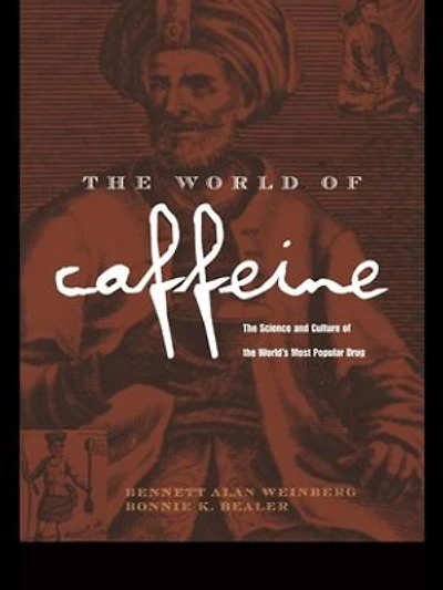 The World of Caffeine: The Science and Culture of the World's Most Popular Drug