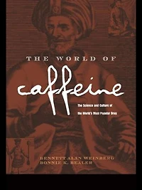 The World of Caffeine: The Science and Culture of the World's Most Popular Drug