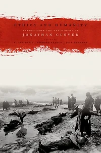 Ethics and Humanity: Themes from the Philosophy of Jonathan Glover