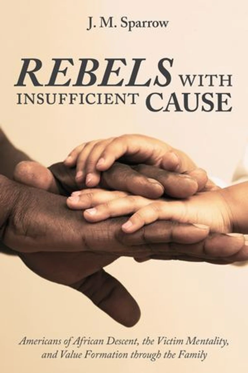 Rebels with Insufficient Cause: Americans of African Descent, the Victim Mentality, and Value Formation Through Family