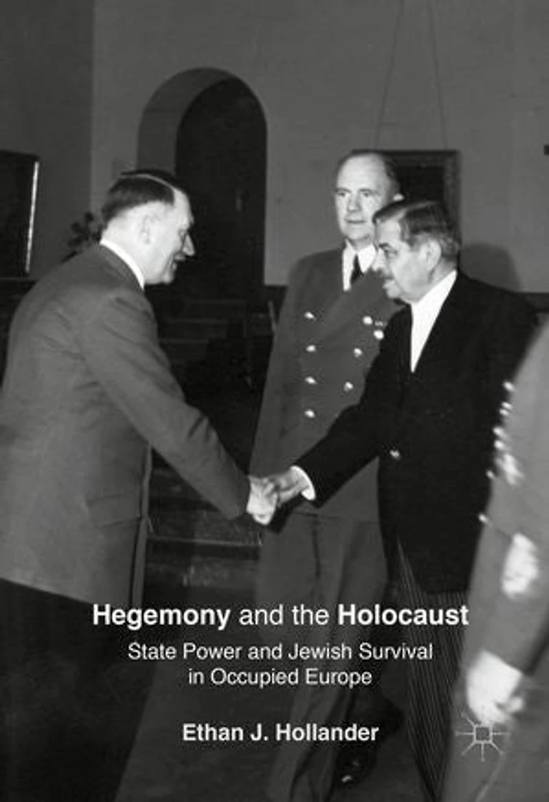 Hegemony And The Holocaust: State Power Jewish Survival Occupied Europe