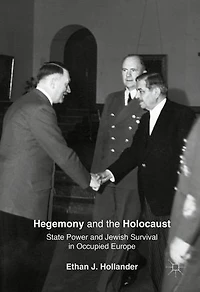 Hegemony And The Holocaust: State Power Jewish Survival Occupied Europe