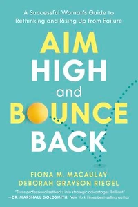 Aim High and Bounce Back: A Successful Woman's Guide to Rethinking and Rising Up from Failure