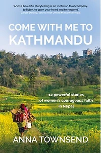 Come With Me to Kathmandu: 12 Powerful Stories of Women's Courageous Faith Nepal