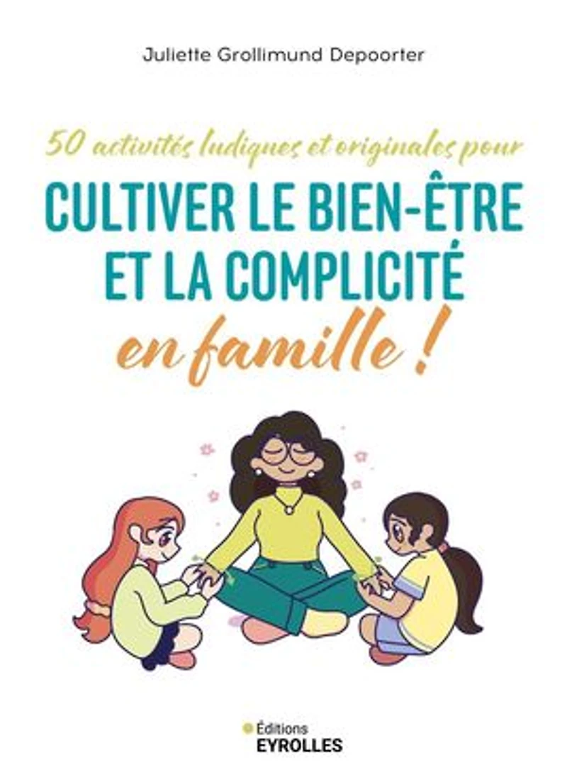 50 activités ludiques et originales pour cultiver le bien-être la complicité en famille !: