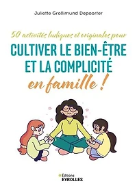 50 activités ludiques et originales pour cultiver le bien-être la complicité en famille !:
