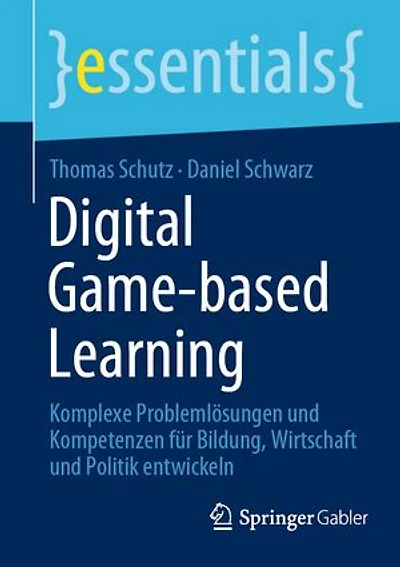 Digital Game-based Learning: Komplexe Problemlösungen und Kompetenzen für Bildung, Wirtschaft und Politik entwickeln