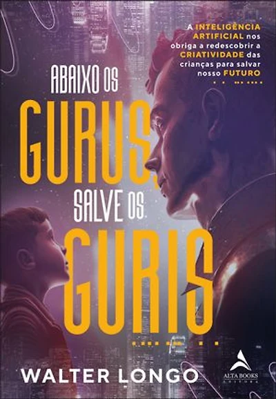 Abaixo os gurus, salve os guris: a inteligência artificial nos obriga a redescobrir a criatividade das crianças para salvar nosso futuro