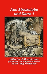Aus Strickstube und Darre 1: Jütische Völksmärchen